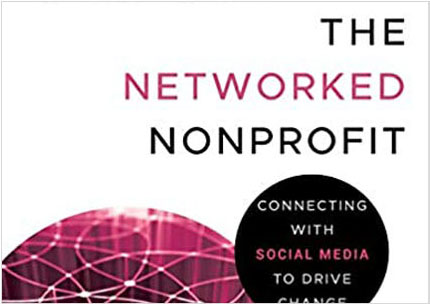 THE NETWORKED NONPROFIT: CONNECTING WITH SOCIAL MEDIA TO DRIVE CHANGE